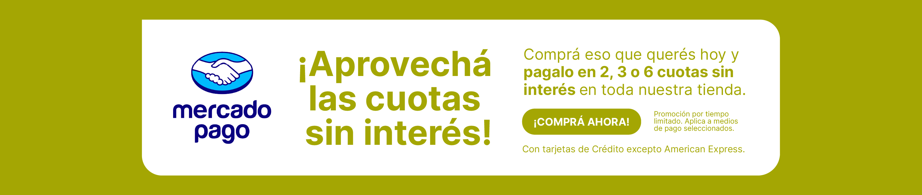 ?? Ahora podés pagar en cuotas sin interés

Elegí cómo comprar: 2, 3 o 6 cuotas sin interés en toda nuestra tienda.

¡Comprá ahora!  - puede simular un botón-

Promoción por tiempo limitado. Aplica a medios de pago seleccionados.